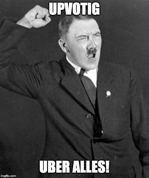 Angry Hitler | UPVOTIG UBER ALLES! | image tagged in angry hitler | made w/ Imgflip meme maker
