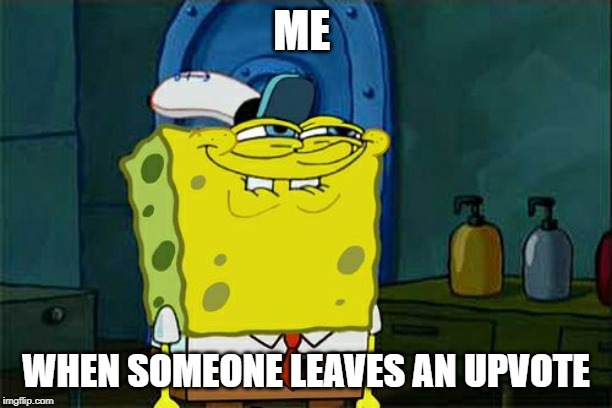 Don't You Squidward Meme | ME; WHEN SOMEONE LEAVES AN UPVOTE | image tagged in memes,dont you squidward | made w/ Imgflip meme maker