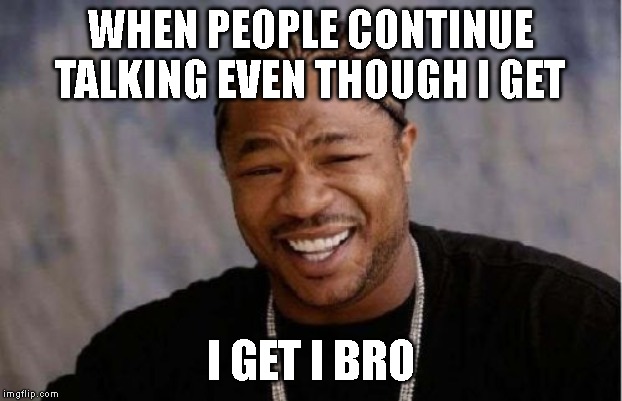 Yo Dawg Heard You Meme - Imgflip