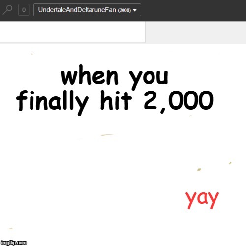 I finally hit 2k! =) | image tagged in 2k | made w/ Imgflip meme maker