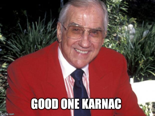 Ed McMahon | GOOD ONE KARNAC | image tagged in ed mcmahon | made w/ Imgflip meme maker