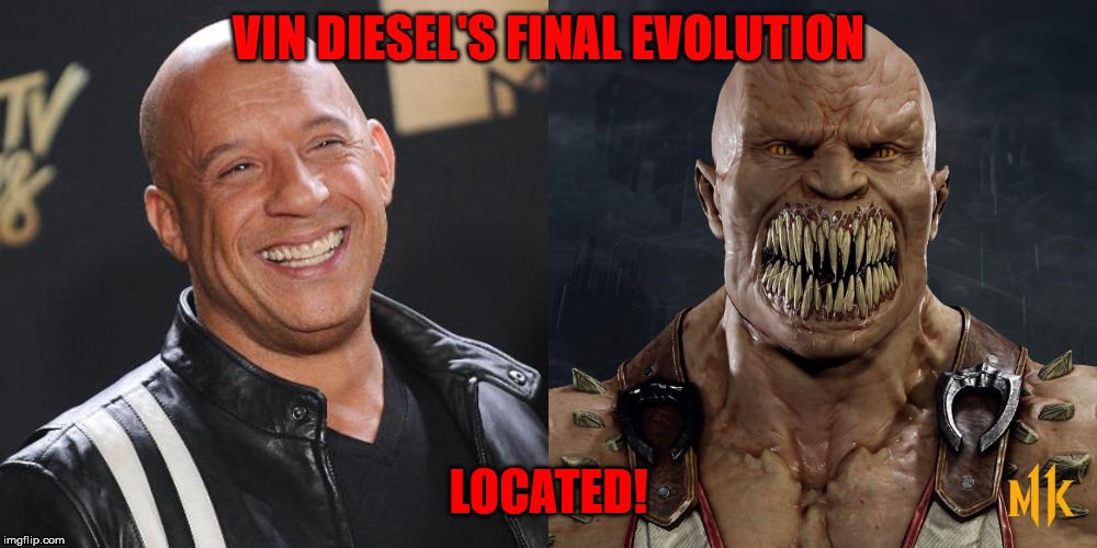 Vin Diesel's final evolution | VIN DIESEL'S FINAL EVOLUTION; LOCATED! | image tagged in mortal kombat 11,vin diesel,funny,video games,movies | made w/ Imgflip meme maker