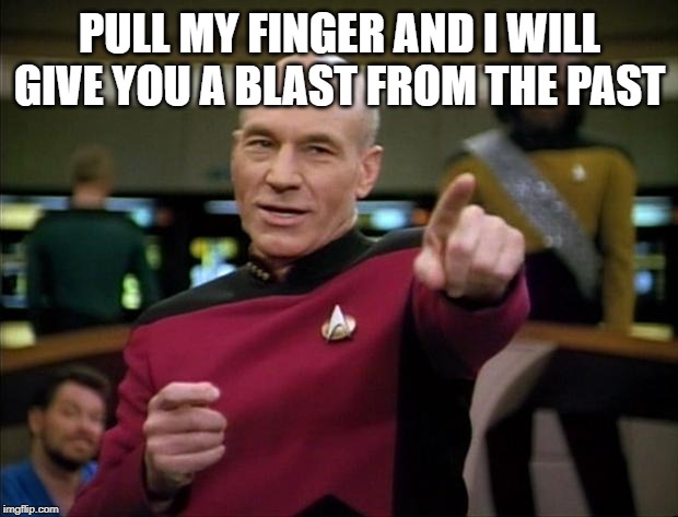 Picard | PULL MY FINGER AND I WILL GIVE YOU A BLAST FROM THE PAST | image tagged in picard | made w/ Imgflip meme maker