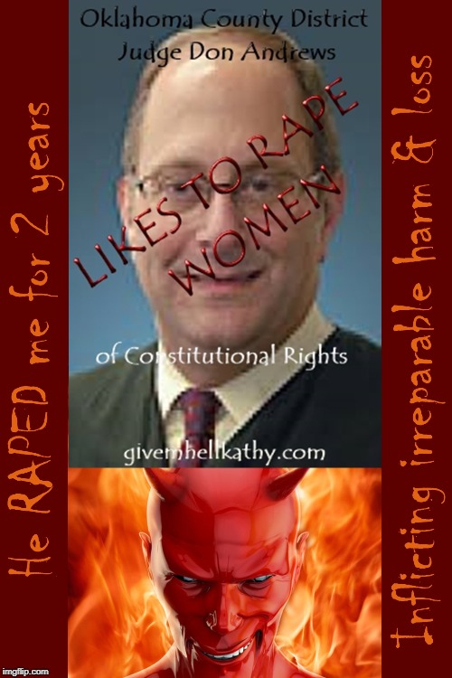 Oklahoma County District Judge Don Andrews
Likes to Rape Women of Constitutional Rights
He Raped me for 2 years | image tagged in oklahoma,court,corruption,supreme court,judge,tyranny | made w/ Imgflip meme maker