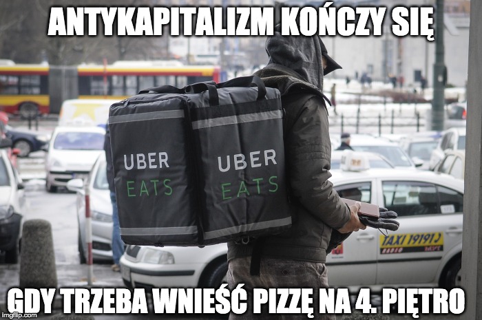 Uber Eats delivery guy | ANTYKAPITALIZM KOŃCZY SIĘ; GDY TRZEBA WNIEŚĆ PIZZĘ NA 4. PIĘTRO | image tagged in uber eats delivery guy | made w/ Imgflip meme maker