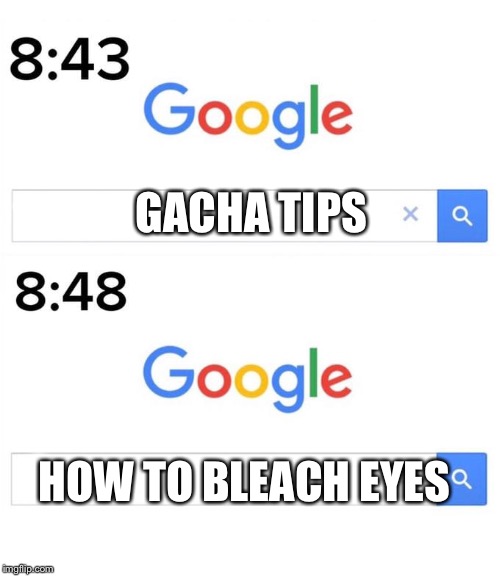 GACHA TIPS HOW TO BLEACH EYES | made w/ Imgflip meme maker