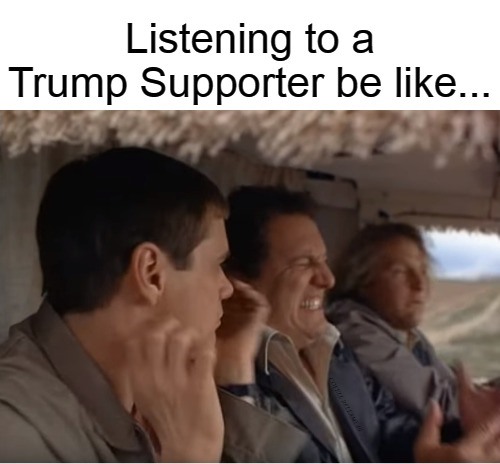 Dumb and Dumber Listening To A Trump Supporter Blank Meme Template