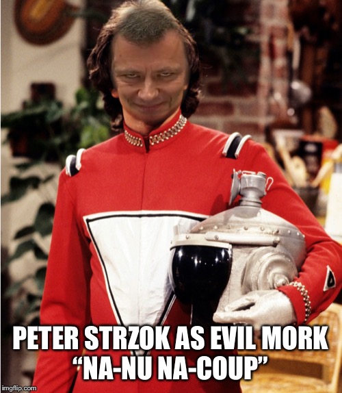 Mork and Mindy, Strzok style | PETER STRZOK AS EVIL MORK
“NA-NU NA-COUP” | image tagged in peter strzok,coup | made w/ Imgflip meme maker