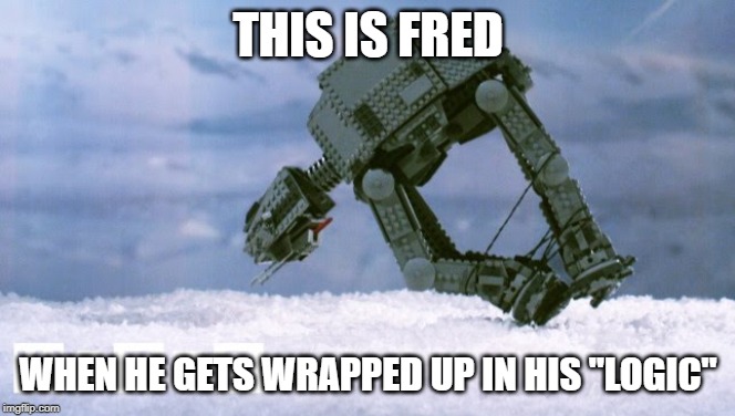 THIS IS FRED; WHEN HE GETS WRAPPED UP IN HIS "LOGIC" | made w/ Imgflip meme maker