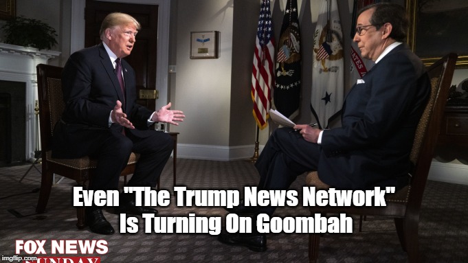 Even "The Trump News Network" 
Is Turning On Goombah | made w/ Imgflip meme maker