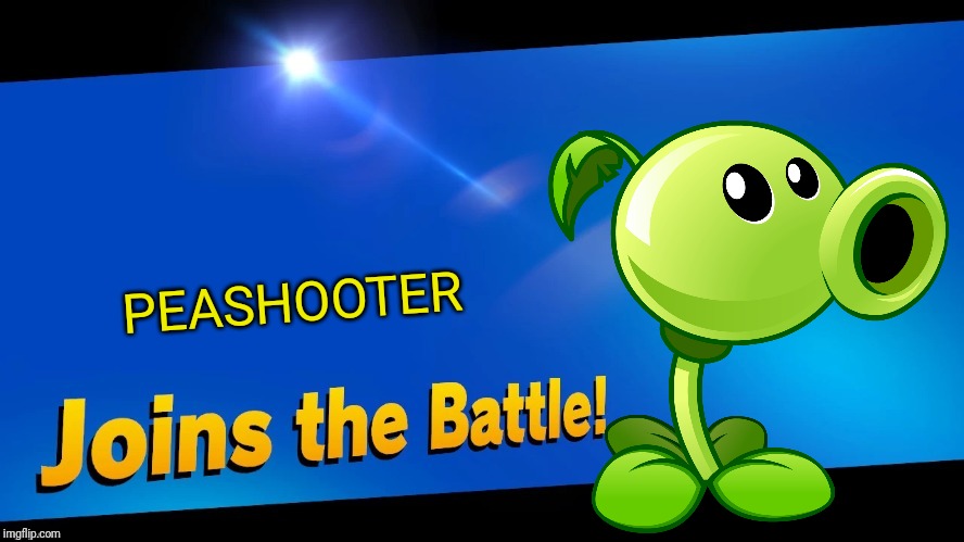 Blank Joins the battle | PEASHOOTER | image tagged in blank joins the battle,peashooter,pvz,smash bros,memes | made w/ Imgflip meme maker