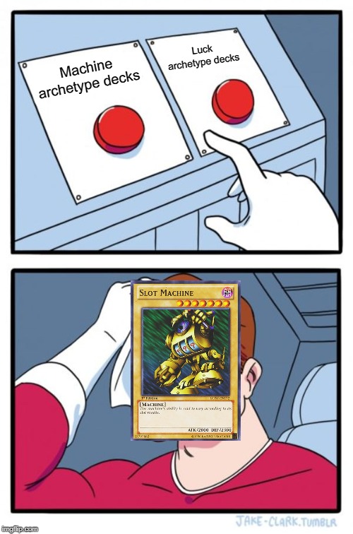 Two Buttons | Luck archetype decks; Machine archetype decks | image tagged in memes,two buttons | made w/ Imgflip meme maker