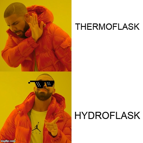 Drake Hotline Bling | THERMOFLASK; HYDROFLASK | image tagged in memes,drake hotline bling | made w/ Imgflip meme maker