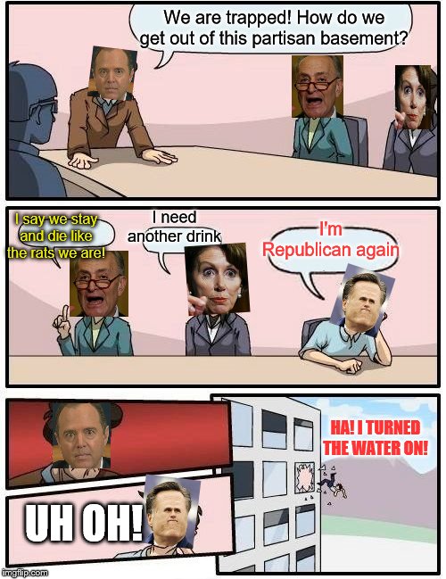 Rats in a board meeting | We are trapped! How do we get out of this partisan basement? I need another drink; I say we stay and die like the rats we are! I'm Republican again; HA! I TURNED THE WATER ON! UH OH! | image tagged in memes,boardroom meeting suggestion,funny memes,politics | made w/ Imgflip meme maker