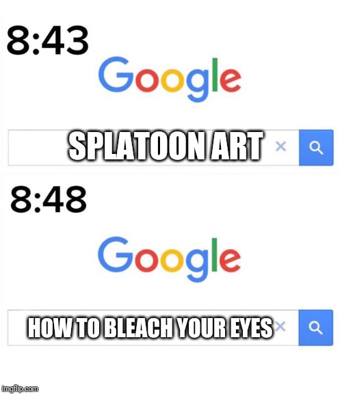 google before after | SPLATOON ART HOW TO BLEACH YOUR EYES | image tagged in google before after | made w/ Imgflip meme maker