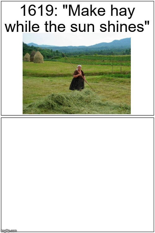 PG&E power outage commentary meme | 1619: "Make hay while the sun shines" | image tagged in power outages,fire safety,california fires | made w/ Imgflip meme maker