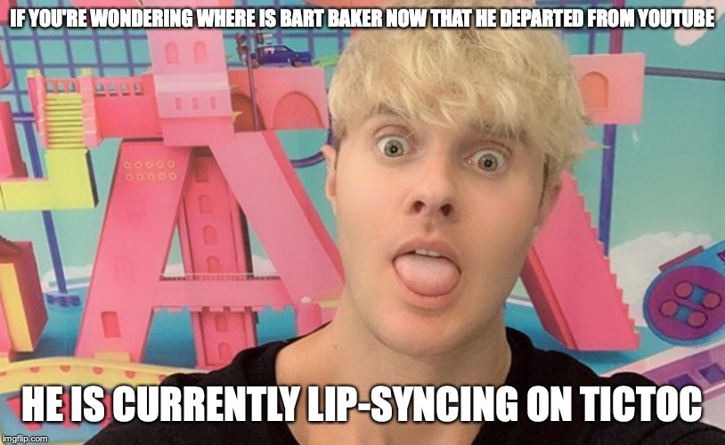 Bart Baker After YouTube | IF YOU'RE WONDERING WHERE IS BART BAKER NOW THAT HE DEPARTED FROM YOUTUBE; HE IS CURRENTLY LIP-SYNCING ON TICTOC | image tagged in bart baker,youtube,memes | made w/ Imgflip meme maker
