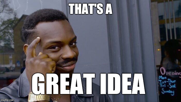 That's A Great Idea I'm With That Roll Safe Think About It Meme - Imgflip