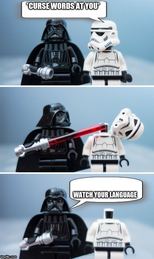 Lego Vader Kills Stormtrooper by giveuahint | *CURSE WORDS AT YOU*; WATCH YOUR LANGUAGE | image tagged in lego vader kills stormtrooper by giveuahint | made w/ Imgflip meme maker