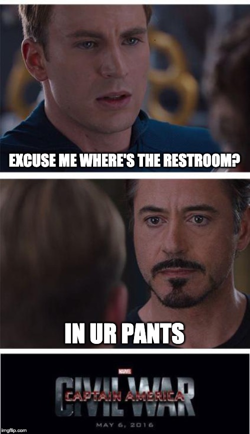 Marvel Civil War 1 | EXCUSE ME WHERE'S THE RESTROOM? IN UR PANTS | image tagged in memes,marvel civil war 1 | made w/ Imgflip meme maker