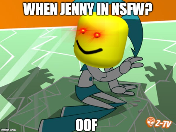 NSFW In nutshell | WHEN JENNY IN NSFW? OOF | image tagged in oof,mlaatr,nsfw | made w/ Imgflip meme maker