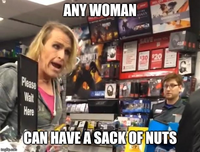 Maam | ANY WOMAN CAN HAVE A SACK OF NUTS | image tagged in maam | made w/ Imgflip meme maker