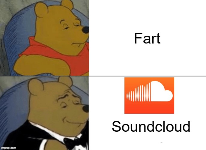 Soundcloud | Fart; Soundcloud | image tagged in memes,tuxedo winnie the pooh,soundcloud,funny,fart | made w/ Imgflip meme maker