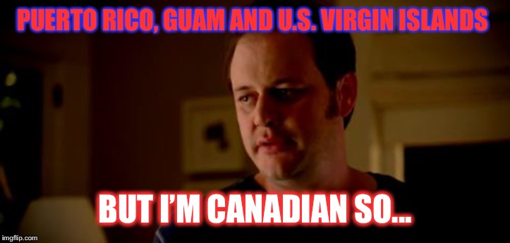 Allstate | PUERTO RICO, GUAM AND U.S. VIRGIN ISLANDS BUT I’M CANADIAN SO... | image tagged in allstate | made w/ Imgflip meme maker