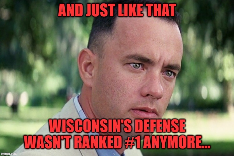 And Just Like That Meme | AND JUST LIKE THAT; WISCONSIN'S DEFENSE WASN'T RANKED #1 ANYMORE... | image tagged in memes,and just like that | made w/ Imgflip meme maker
