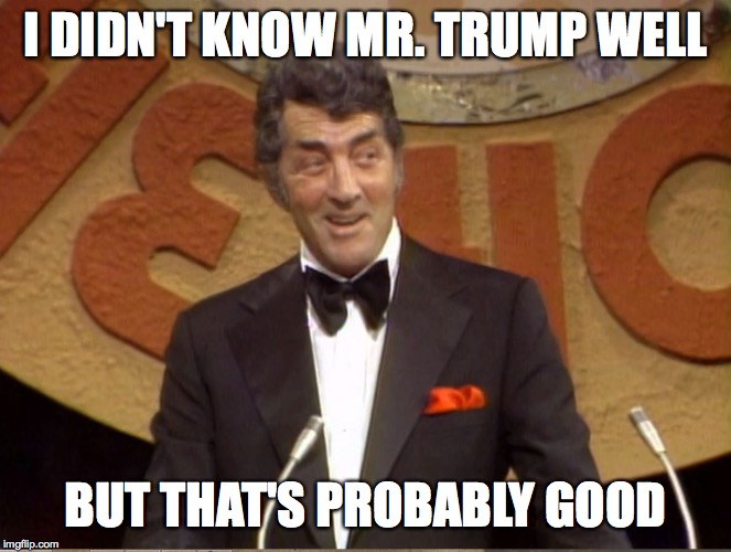 I DIDN'T KNOW MR. TRUMP WELL BUT THAT'S PROBABLY GOOD | made w/ Imgflip meme maker
