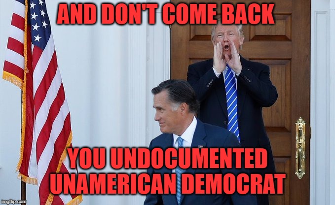 Pierre Delecto being shown the door... | AND DON'T COME BACK; YOU UNDOCUMENTED UNAMERICAN DEMOCRAT | image tagged in politics,political meme,politics lol,politicians,political,political memes | made w/ Imgflip meme maker