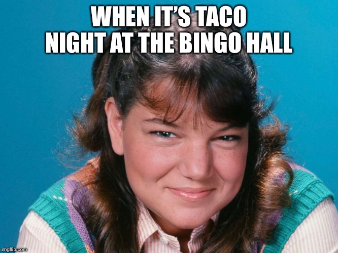 I’m here for the tacos | WHEN IT’S TACO NIGHT AT THE BINGO HALL | image tagged in tacos are the answer | made w/ Imgflip meme maker