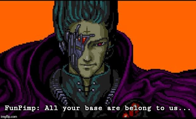 All your base | FunPimp: All your base are belong to us... | image tagged in all your base | made w/ Imgflip meme maker