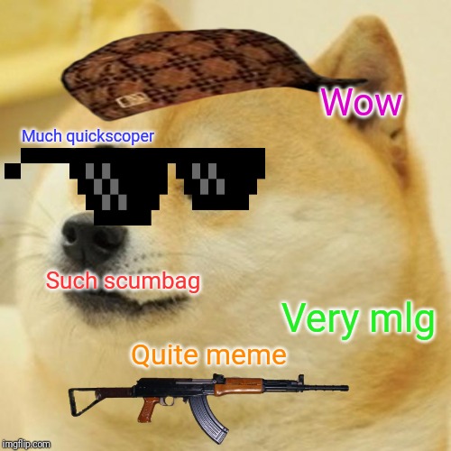 Doge Meme | Wow; Much quickscoper; Such scumbag; Very mlg; Quite meme | image tagged in memes,doge | made w/ Imgflip meme maker