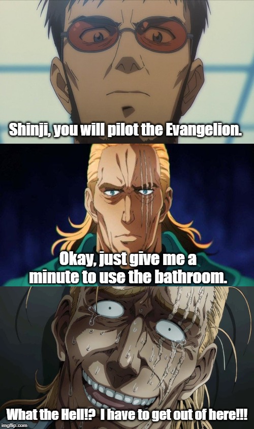 King, The Third Child | Shinji, you will pilot the Evangelion. Okay, just give me a minute to use the bathroom. What the Hell!?  I have to get out of here!!! | image tagged in neon genesis evangelion,one punch man | made w/ Imgflip meme maker