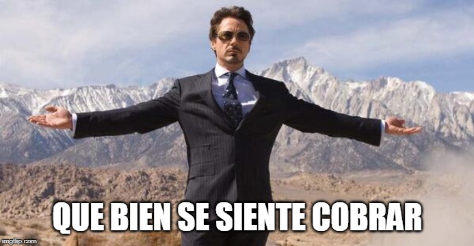 Robert Downey Iron Man | QUE BIEN SE SIENTE COBRAR | image tagged in robert downey iron man | made w/ Imgflip meme maker