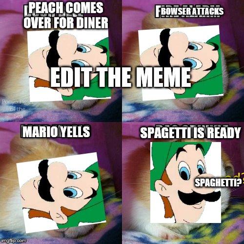 edit the meme | PEACH COMES OVER FOR DINER; BOWSER ATTACKS; EDIT THE MEME; SPAGETTI IS READY; MARIO YELLS; SPAGHETTI? | image tagged in edit the meme,spaghetti,luigi,memes,funny | made w/ Imgflip meme maker