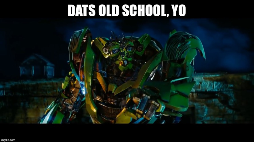 Dats old school, yo |  DATS OLD SCHOOL, YO | image tagged in transformers,skids and mudflap,old school,yo,dats old school yo,memes | made w/ Imgflip meme maker