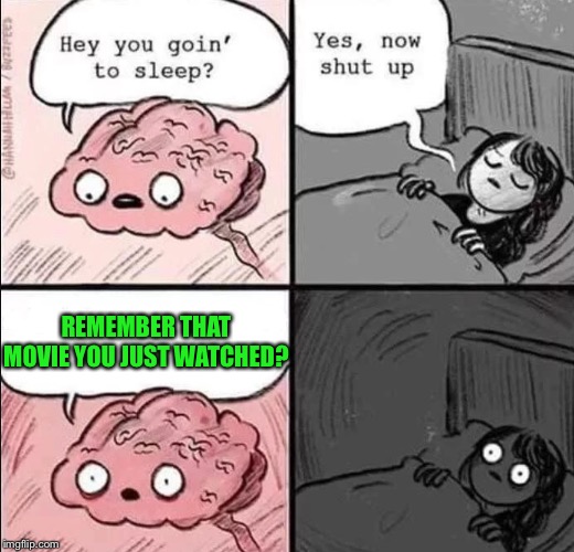 waking up brain | REMEMBER THAT MOVIE YOU JUST WATCHED? | image tagged in waking up brain | made w/ Imgflip meme maker