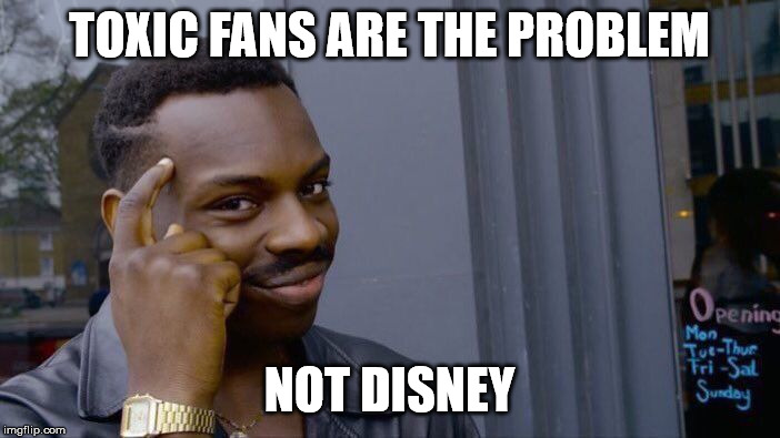 Roll Safe Think About It Meme | TOXIC FANS ARE THE PROBLEM NOT DISNEY | image tagged in memes,roll safe think about it | made w/ Imgflip meme maker