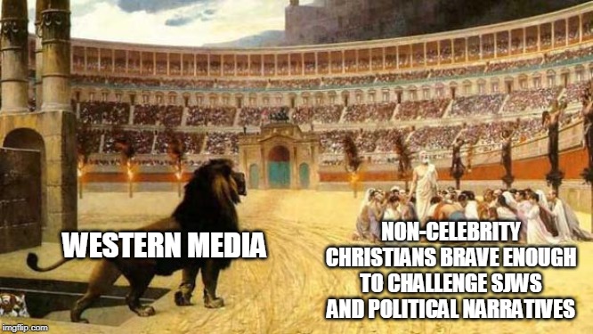 christian martyrs | NON-CELEBRITY CHRISTIANS BRAVE ENOUGH TO CHALLENGE SJWS AND POLITICAL NARRATIVES; WESTERN MEDIA | image tagged in christian martyrs,faith,biased media,liberal media,left wing,memes | made w/ Imgflip meme maker