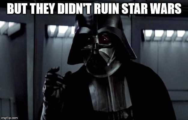 Darth Vader | BUT THEY DIDN'T RUIN STAR WARS | image tagged in darth vader | made w/ Imgflip meme maker