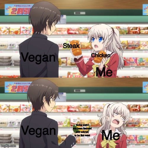 charlotte anime | Vegan; Steak; Chicken; Me; Vegan; Some weird soy bean flavored and colored to be like meat; Me | image tagged in charlotte anime | made w/ Imgflip meme maker