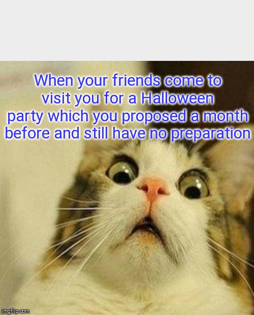 When your friends come to visit you for a Halloween party which you proposed a month before and still have no preparation | image tagged in memes,be like bill | made w/ Imgflip meme maker