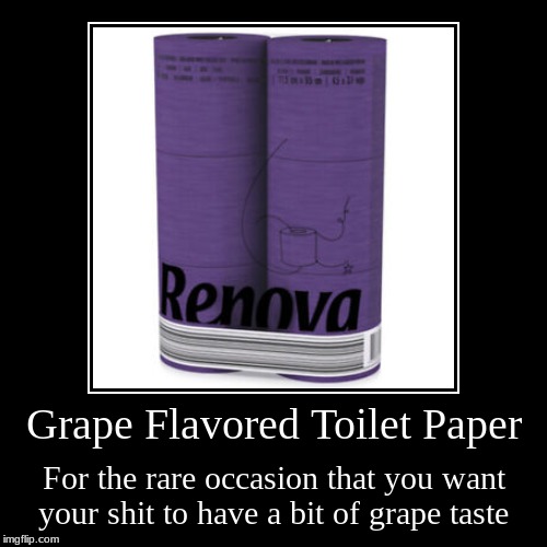 Grape Flavored Toilet Paper | image tagged in funny,demotivationals,toilet paper | made w/ Imgflip demotivational maker