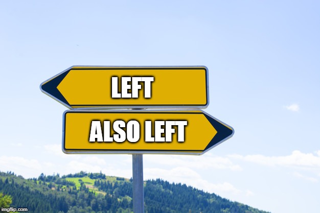 Blank Sign | LEFT ALSO LEFT | image tagged in blank sign | made w/ Imgflip meme maker