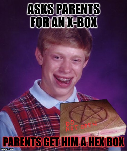 Bad Luck Brian |  ASKS PARENTS FOR AN X-BOX; PARENTS GET HIM A HEX BOX | image tagged in memes,bad luck brian,halloween,happy halloween | made w/ Imgflip meme maker