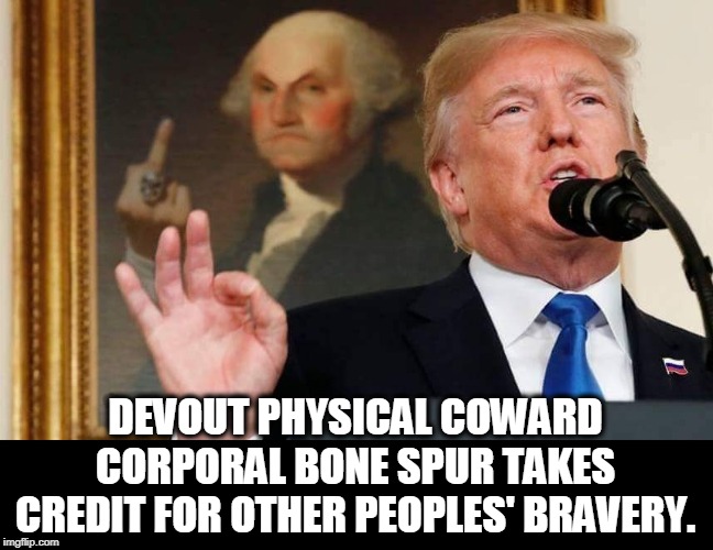 George Washington never got a phony medical excuse from a podiatrist. | DEVOUT PHYSICAL COWARD CORPORAL BONE SPUR TAKES CREDIT FOR OTHER PEOPLES' BRAVERY. | image tagged in george washington flips the bird to trump,trump,brag,coward,brave | made w/ Imgflip meme maker