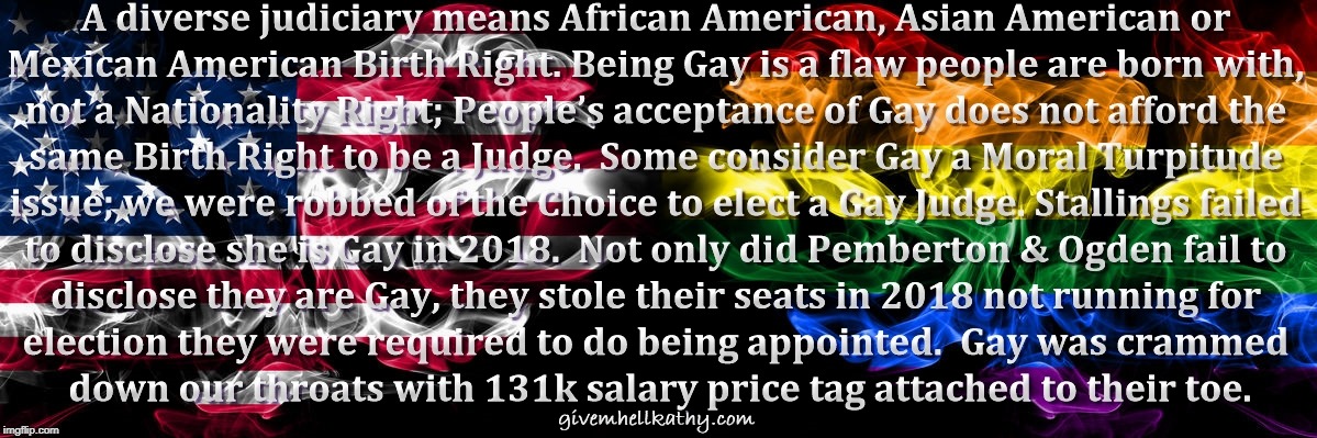 Stallings, Pemberton & Ogden crammed Gay down our Oklahoma County throats with 131k salary price tag attached to their  toe. | image tagged in oklahoma,supreme court,court,corruption,tyranny,judge | made w/ Imgflip meme maker