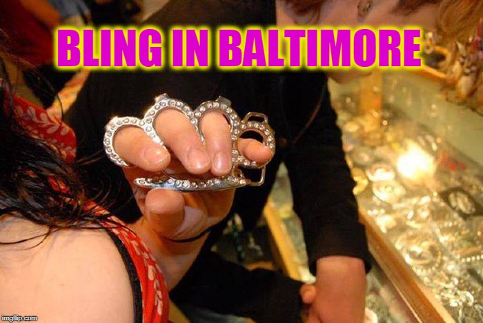 bling | BLING IN BALTIMORE | image tagged in baltimore,politics | made w/ Imgflip meme maker